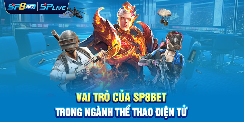 Vai Trò Của SP8BET Trong Ngành Thể Thao Điện Tử